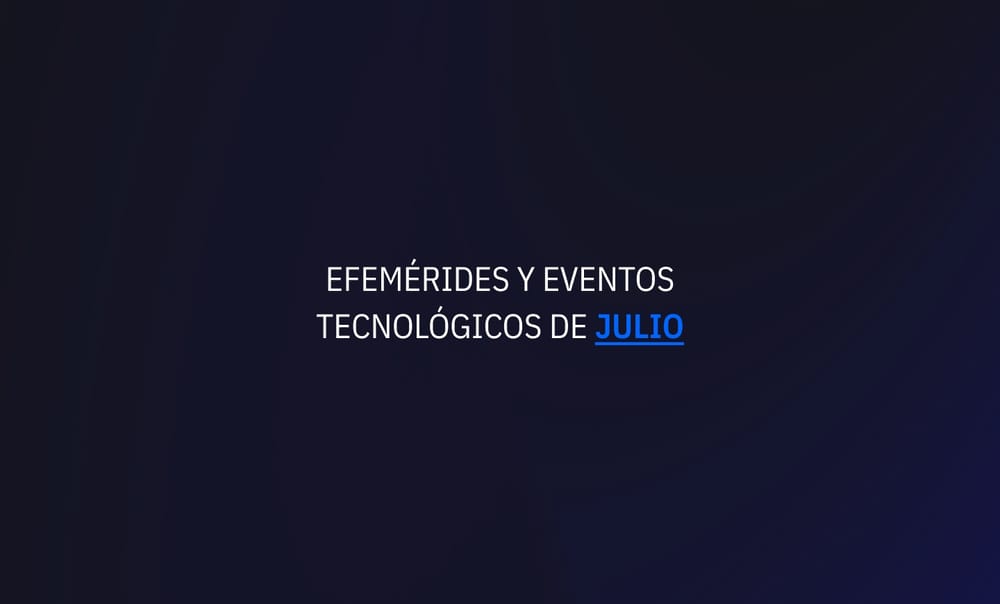Julio 2024: Efemérides y eventos de tecnología post image