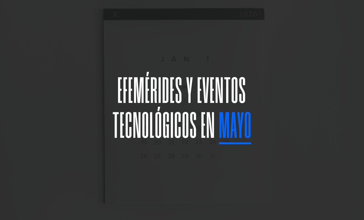 Mayo 2024: Efemérides y eventos de tecnología